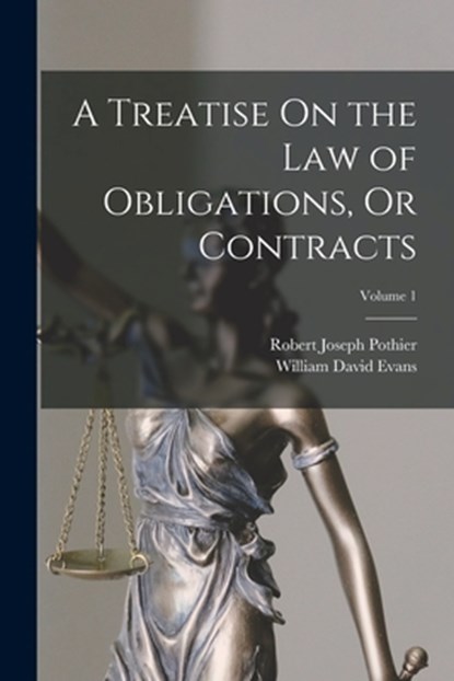 A Treatise On the Law of Obligations, Or Contracts; Volume 1, Robert Joseph Pothier - Paperback - 9781015811676