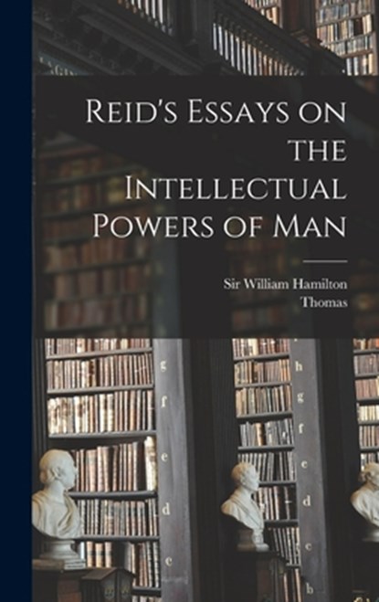 Reid's Essays on the Intellectual Powers of Man, Thomas 1710-1796 Reid - Gebonden - 9781015816268