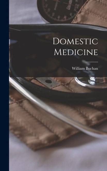 Domestic Medicine, William Buchan - Gebonden - 9781015832190