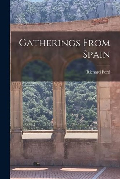 Gatherings From Spain, Richard Ford - Paperback - 9781015852686