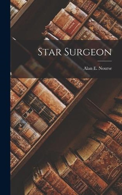 Star Surgeon, Alan E Nourse - Gebonden - 9781015855632