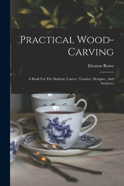 Practical Wood-carving, Eleanor Rowe - Paperback - 9781015856820