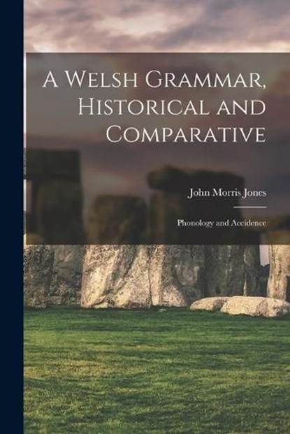 A Welsh Grammar, Historical and Comparative, John Morris Jones - Paperback - 9781015858619