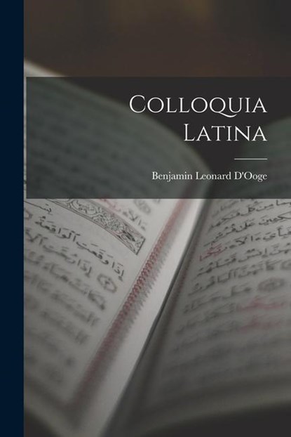 Colloquia Latina, Benjamin Leonard D'Ooge - Paperback - 9781015862272
