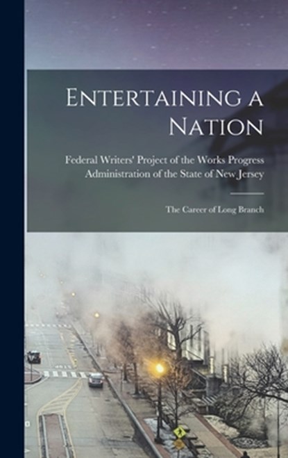 Entertaining a Nation; the Career of Long Branch, Federal Writers' Project of the Works - Gebonden - 9781015870550