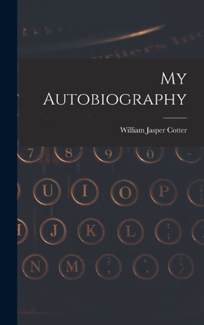 My Autobiography, William Jasper Cotter - Gebonden - 9781015879690