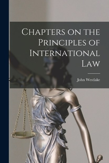 Chapters on the Principles of International Law, John Westlake - Paperback - 9781015883376