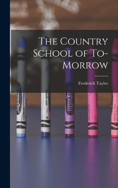 The Country School of To-morrow, Frederick Taylor 1853-1929 Gates - Gebonden - 9781015897885