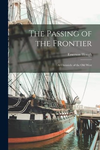 The Passing of the Frontier, Emerson Hough - Paperback - 9781015905504