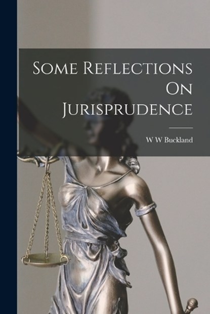 Some Reflections On Jurisprudence, W W Buckland - Paperback - 9781015925441