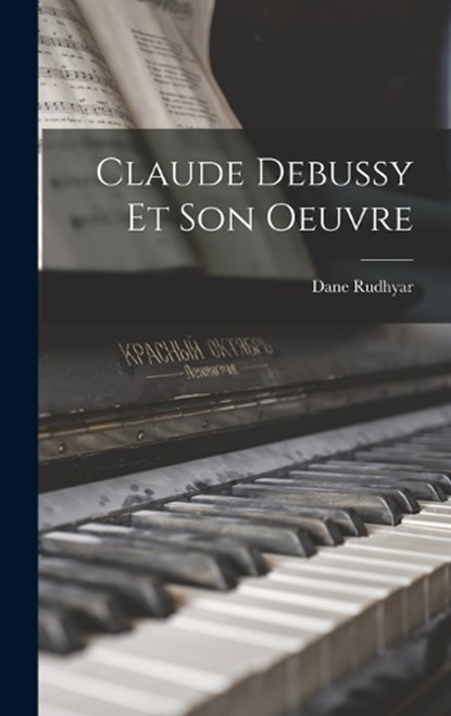 Claude Debussy Et Son Oeuvre, Dane Rudhyar - Gebonden - 9781015936218