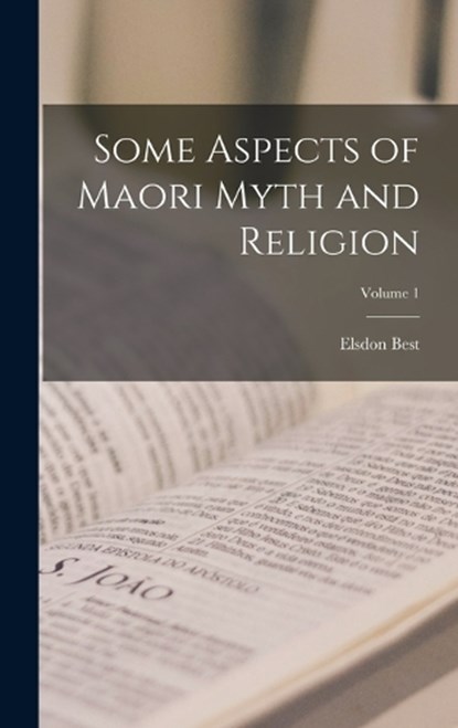 Some Aspects of Maori Myth and Religion; Volume 1, Elsdon Best - Gebonden - 9781015945562