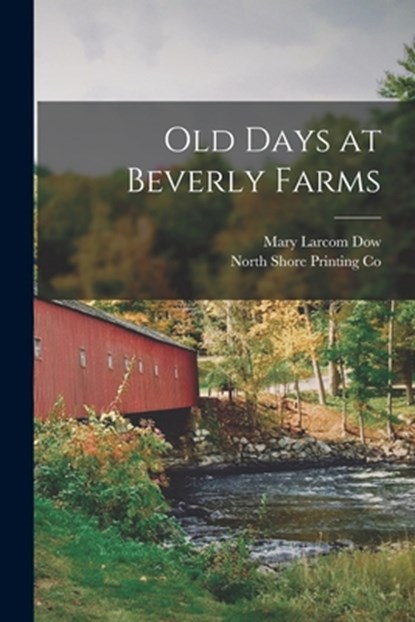 Old Days at Beverly Farms, Mary Larcom Dow - Paperback - 9781015975385