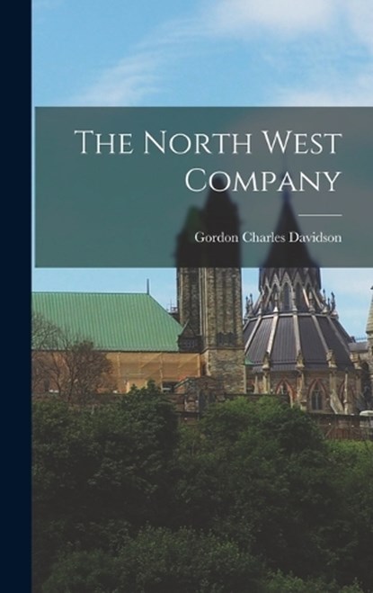 The North West Company, Gordon Charles Davidson - Gebonden - 9781015994898
