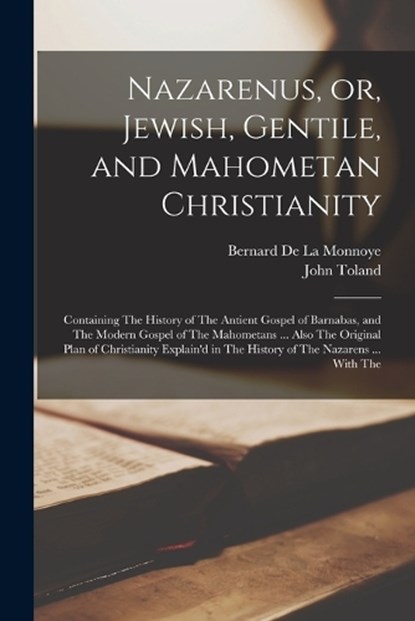 Nazarenus, or, Jewish, Gentile, and Mahometan Christianity, John Toland ; Bernard De La Monnoye - Paperback - 9781016008228