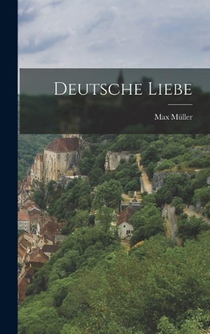 Deutsche Liebe, Max Müller - Gebonden - 9781016018852