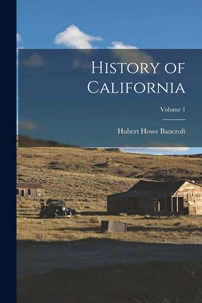 History of California; Volume 1, Hubert Howe Bancroft - Paperback - 9781016047449