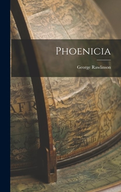 Phoenicia, George Rawlinson - Gebonden - 9781016053969