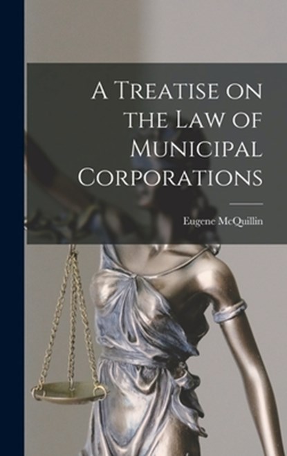 A Treatise on the law of Municipal Corporations, Eugene McQuillin - Gebonden - 9781016074568