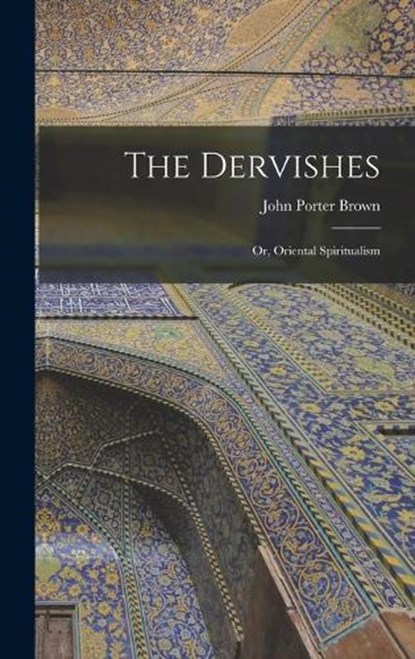 The Dervishes, Brown John Porter - Gebonden - 9781016101936