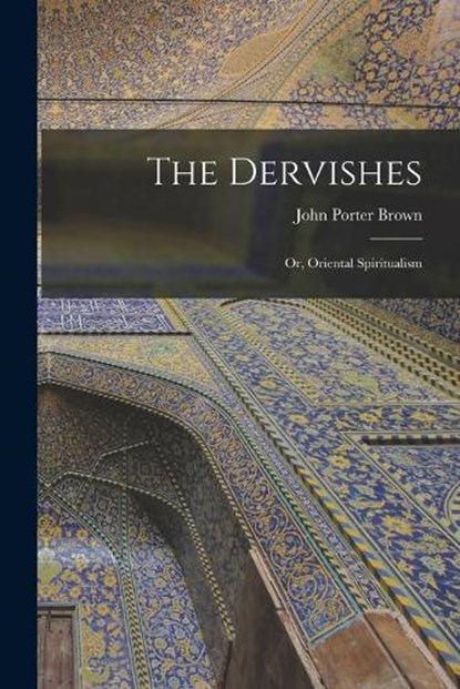 The Dervishes, Brown John Porter - Paperback - 9781016107259