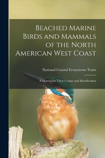 Beached Marine Birds and Mammals of the North American West Coast: A Manual for Their Census and Identification, National Coastal Ecosystems Team (U S - Paperback - 9781016126861