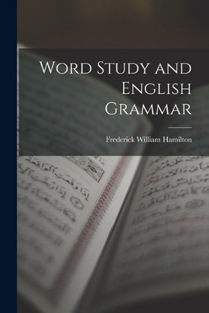 Word Study and English Grammar, Frederick William Hamilton - Paperback - 9781016154321