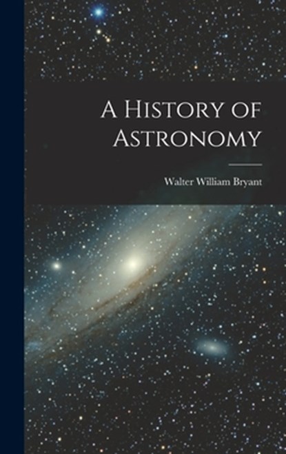 A History of Astronomy, Walter William Bryant - Gebonden - 9781016158602
