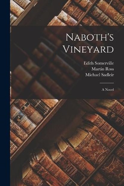 Naboth's Vineyard, Martin Ross ; Edith Somerville ; Michael Sadleir - Paperback - 9781016206204