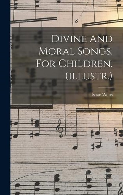Divine And Moral Songs. For Children. (illustr.), Isaac Watts - Gebonden - 9781016234795