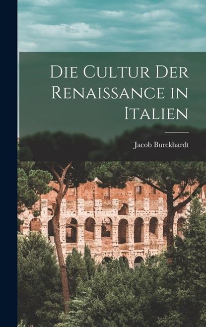 Die Cultur der Renaissance in Italien, Jacob Burckhardt - Gebonden - 9781016245753