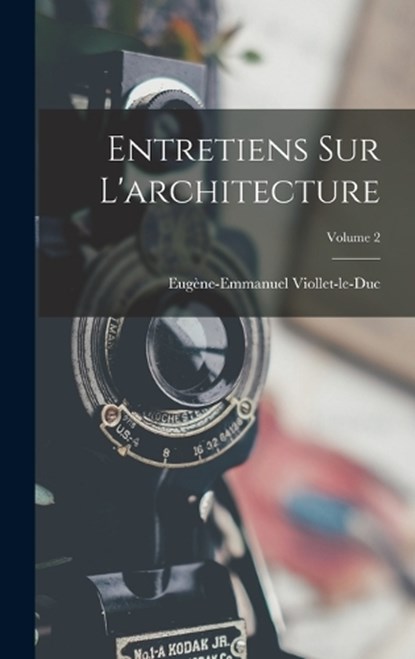 Entretiens Sur L'architecture; Volume 2, Eugène-Emmanuel Viollet-Le-Duc - Gebonden - 9781016259958