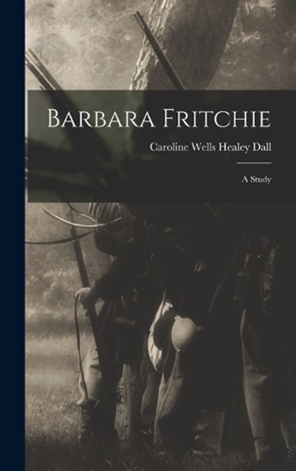 Barbara Fritchie, Caroline Wells Healey Dall - Gebonden - 9781016308113