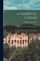 FRIEND OF CAESAR - William Stearns Davis - 9781016310796