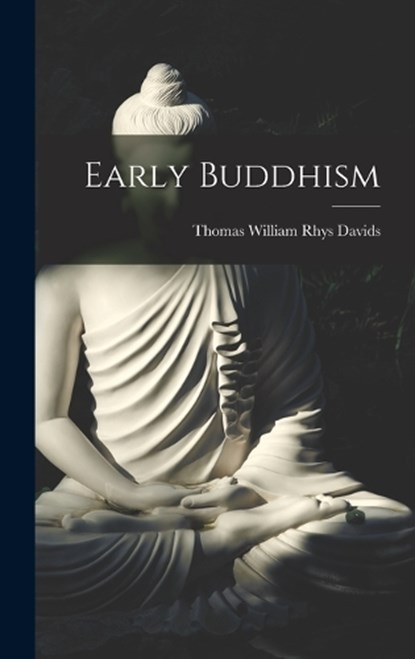 Early Buddhism, Thomas William Rhys Davids - Gebonden - 9781016322508