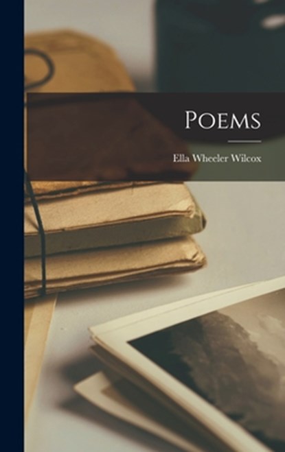 Poems, Ella Wheeler Wilcox - Gebonden - 9781016354516