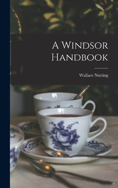 A Windsor Handbook, Wallace Nutting - Gebonden - 9781016368322