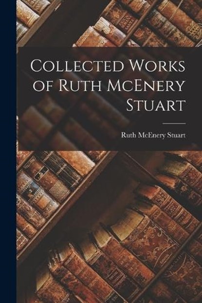 Collected Works of Ruth McEnery Stuart, Ruth McEnery Stuart - Paperback - 9781016372640