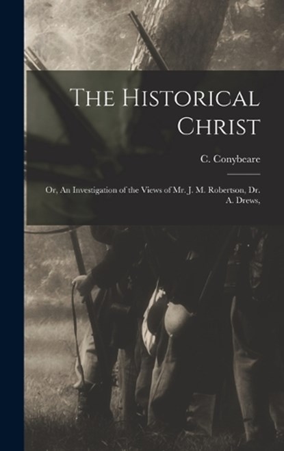 The Historical Christ, C Conybeare - Gebonden - 9781016383950