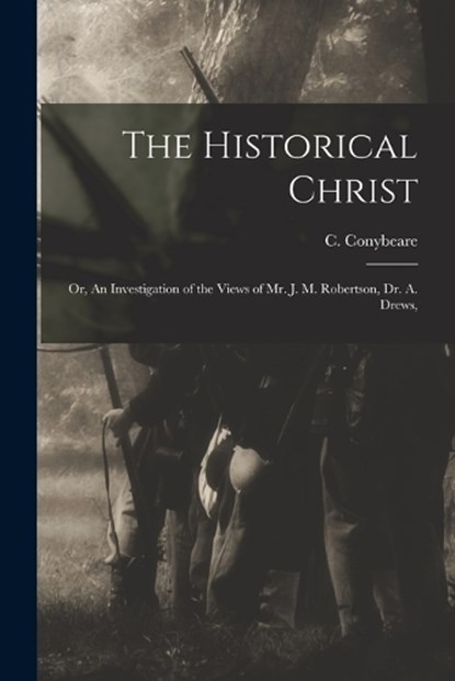 The Historical Christ, C Conybeare - Paperback - 9781016387897