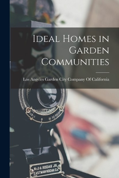 Ideal Homes in Garden Communities, Lo Garden City Company of California - Paperback - 9781016398046
