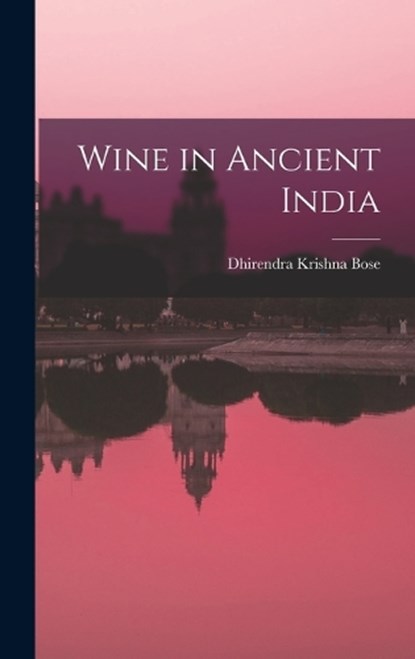 Wine in Ancient India, Dhirendra Krishna Bose - Gebonden - 9781016418225