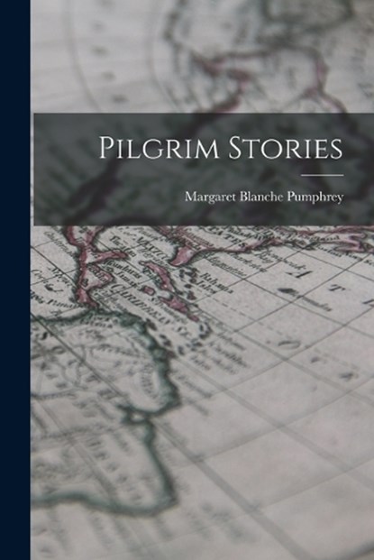 Pilgrim Stories, Margaret Blanche Pumphrey - Paperback - 9781016433273