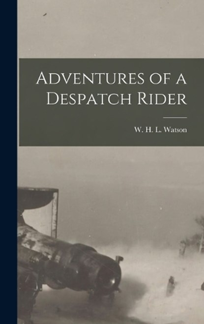 Adventures of a Despatch Rider, W H L Watson - Gebonden - 9781016451697