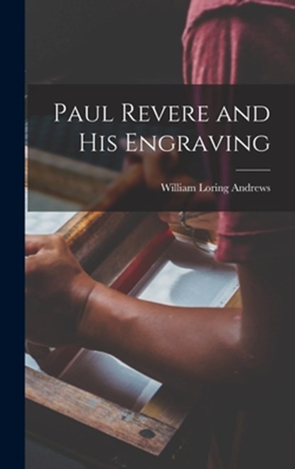 Paul Revere and his Engraving, Andrews William Loring - Gebonden - 9781016468596