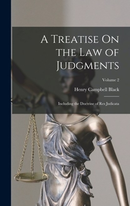 A Treatise On the Law of Judgments: Including the Doctrine of Res Judicata; Volume 2, Henry Campbell Black - Gebonden - 9781016490283