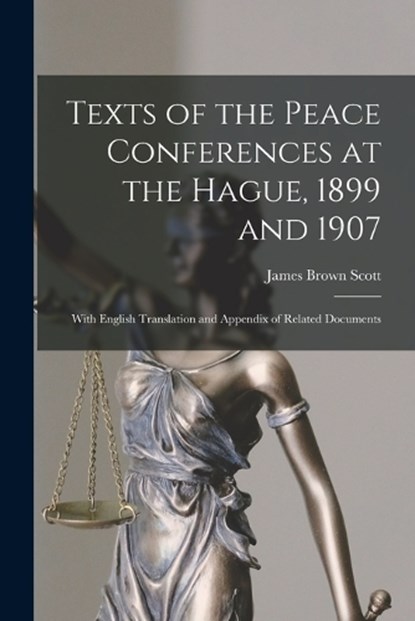 Texts of the Peace Conferences at the Hague, 1899 and 1907, James Brown Scott - Paperback - 9781016498777