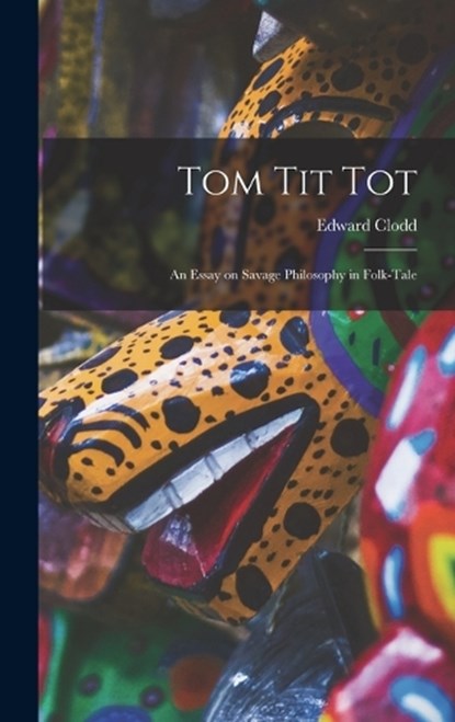 Tom Tit Tot, Edward Clodd - Gebonden - 9781016532273