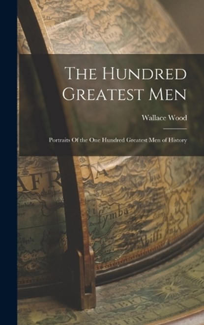 The Hundred Greatest Men, Wood Wallace - Gebonden - 9781016545099
