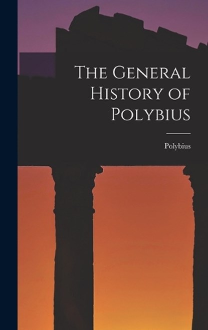The General History of Polybius, Polybius - Gebonden - 9781016553704